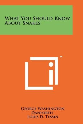 What You Should Know about Snakes by Danforth, George Washington
