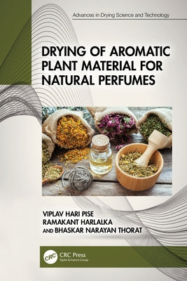 Drying of Aromatic Plant Material for Natural Perfumes by Pise, Viplav Hari