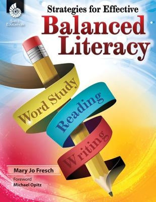 Strategies for Effective Balanced Literacy by Fresch, Mary Jo