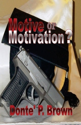 Motive or Motivation? by Brown, Donte' P.