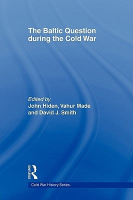The Baltic Question During the Cold War by Hiden, John