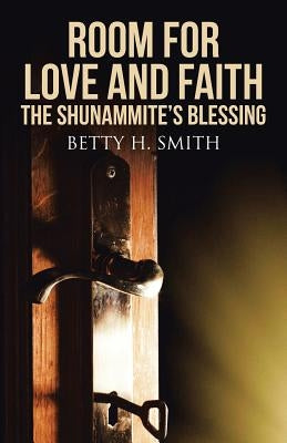Room for Love and Faith: The Shunammite's Blessing by Smith, Betty H.