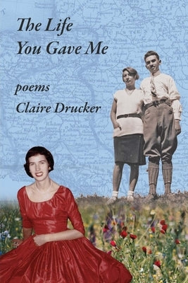 The Life You Gave Me by Drucker, Claire