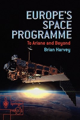 Europe's Space Programme: To Ariane and Beyond by Harvey, Brian