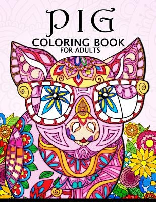 Pig Coloring Book for Adults: Cute Animal Stress-relief Coloring Book For Adults and Grown-ups by Balloon Publishing