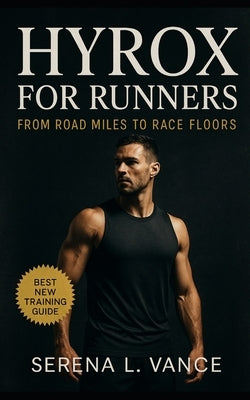 HYROX for Runners: From Road Miles to Race Floors: Elite Training Strategies, Station Mastery, and Race-Day Tactics for Breaking Limits in HYROX and H by Bucklin, Evan C.