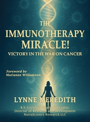 The IMMUNOTHERAPY MIRACLE!: Victory in the War on Cancer by Meredith, Lynne