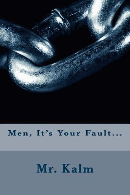 Men, It's Your Fault... by Kalm