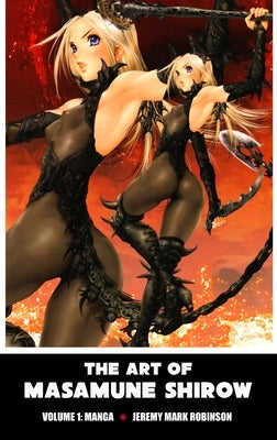 The Art of Masamune Shirow: Volume 1: Manga by Robinson, Jeremy Mark