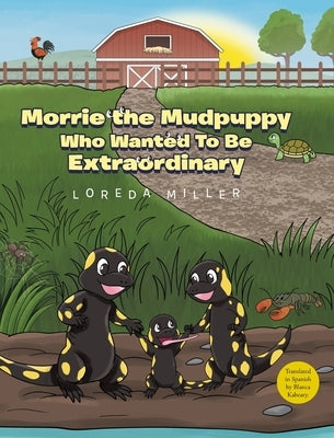 Morrie the Mudpuppy Who Wanted To Be Extraordinary by Miller, Loreda