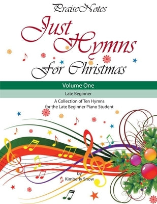Just Hymns for Christmas (Volume 1): A Collection of Ten Easy Hymns for the Early/Late Beginner Piano Student by Snow, Kurt Alan