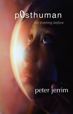 p0sthuman - the evening before by Jerrim, Peter
