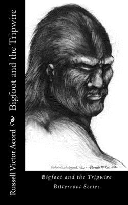 Bigfoot and the Tripwire: Footprints of a Legend by Acord, Russell Victor