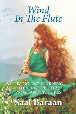 Wind in the Flute: Giving and Learning through Poetry, Prose and Pictures by Baraan, Saal