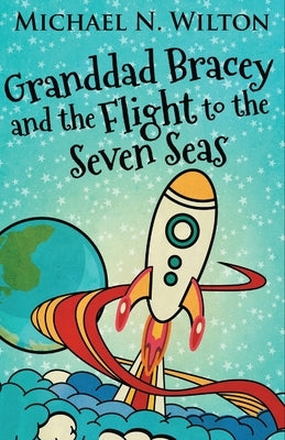 Granddad Bracey And The Flight To The Seven Seas by Wilton, Michael N.