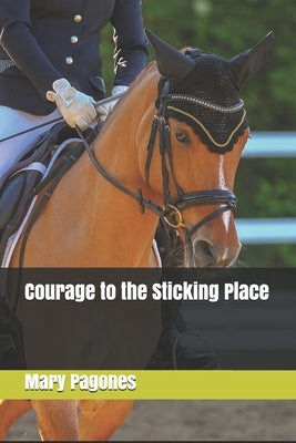 Courage to the Sticking Place by Pagones, Mary