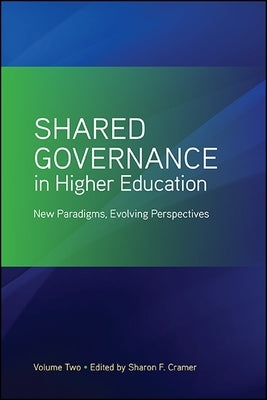 Shared Governance in Higher Education: New Paradigms, Evolving Perspectives by Cramer, Sharon F.