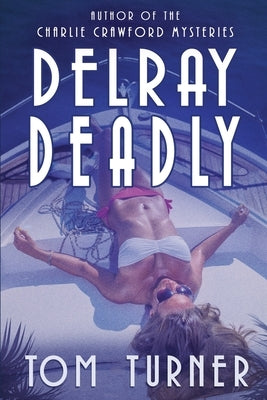 Delray Deadly by Turner, Tom