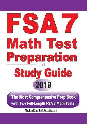 FSA 7 Math Test Preparation and Study Guide: The Most Comprehensive Prep Book with Two Full-Length FSA Math Tests by Smith, Michael