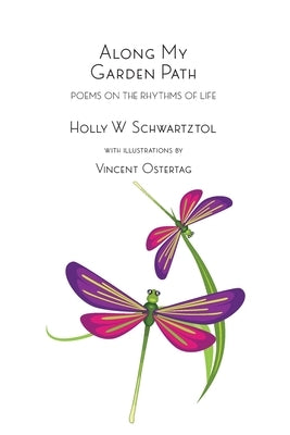Along My Garden Path: Poems on the Rhythms of Life by Schwartztol, Holly W.