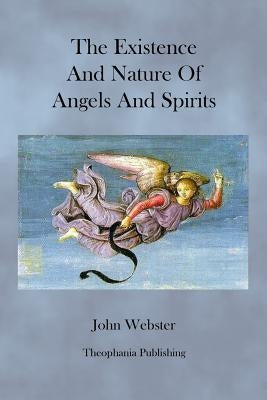 The Existence and Nature of Angels and Spirits by Webster, John