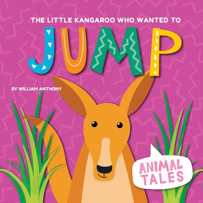 The Little Kangaroo Who Wanted to Jump by Anthony, William
