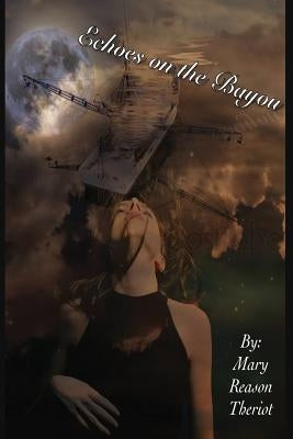 Echoes on the Bayou by Theriot, Mary