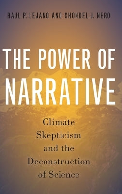 Power of Narrative: Climate Skepticism and the Deconstruction of Science by Lejano, Raul P.