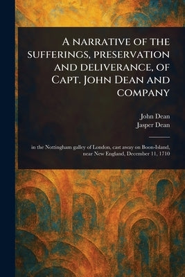 A Narrative of the Sufferings, Preservation and Deliverance, of Capt. John Dean and Company by Dean, John