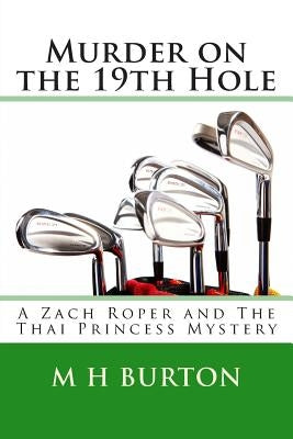 Murder on the 19th Hole: A Zach Roper and The Thai Princess Mystery by Burton, M. H.