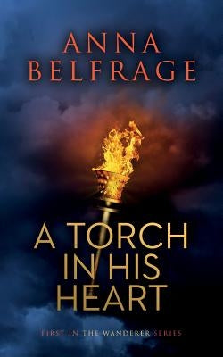 A Torch in his Heart by Belfrage, Anna