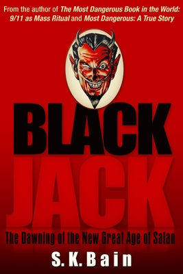 Black Jack: The Dawning of the New Great Age of Satan by Bain, S. K.