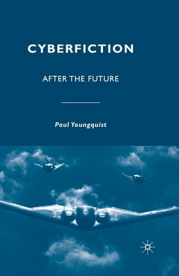 Cyberfiction: After the Future by Youngquist, P.