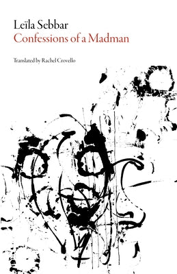 Confessions of a Madman by Sebbar, Leila