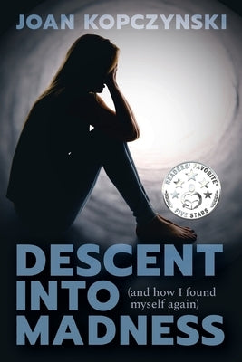 Descent into Madness (and how I found myself again) by Kopczynski, Joan M.