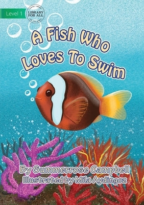 A Fish Who Loves To Swim by Campbell, Summerrose