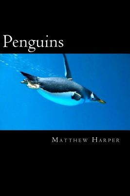 Penguins: A Fascinating Book Containing Penguin Facts, Trivia, Images (In Color) & Memory Recall Quiz: Suitable for Adults & Children by Harper, Matthew