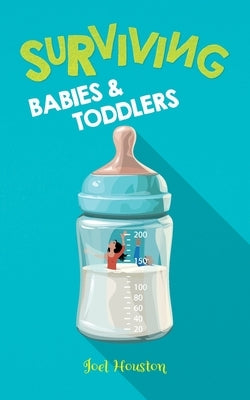 Surviving Babies and Toddlers by Houston, Joel