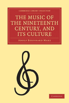 The Music of the Nineteenth Century and Its Culture by Marx, Adolf Bernhard