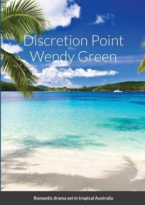 Discretion Point: Romantic drama set in tropical Australia by Green, Wendy