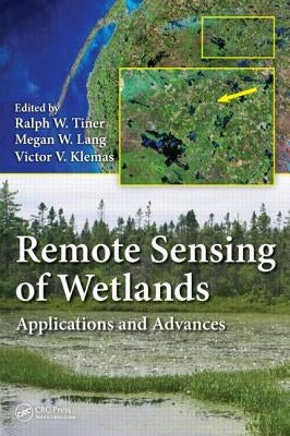 Remote Sensing of Wetlands: Applications and Advances by Tiner, Ralph W.