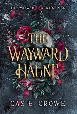 The Wayward Haunt by Crowe, Cas E.