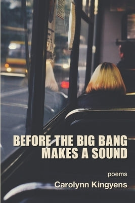 Before the Big Bang Makes a Sound by Kingyens, Carolynn