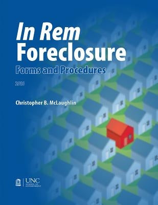 In Rem Foreclosure Forms and Procedures by McLaughlin, Christopher B.