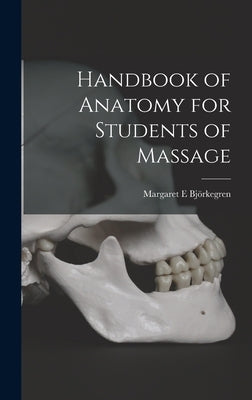 Handbook of Anatomy for Students of Massage by Björkegren, Margaret E.
