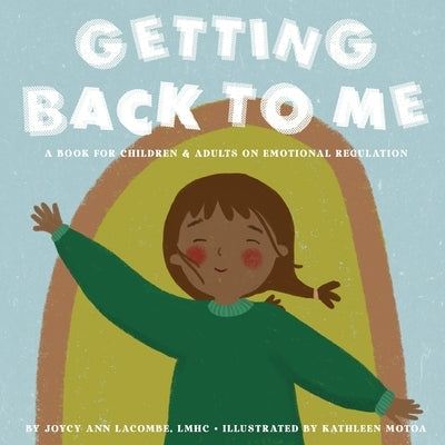 Getting Back To Me: A Book For Children and Adults on Emotional Regulation by Motoa, Kathleen