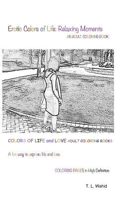 Erotic Colors of Life: Relaxing Moments by Wahid, T. L.