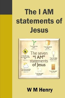 The I AM statements of Jesus by Henry, W. M.