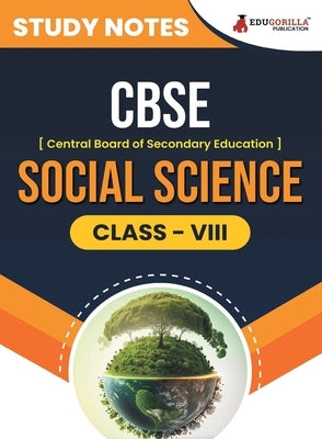 CBSE (Central Board of Secondary Education) Class VIII - Social Science Topic-wise Notes A Complete Preparation Study Notes with Solved MCQs by Edugorilla Prep Experts