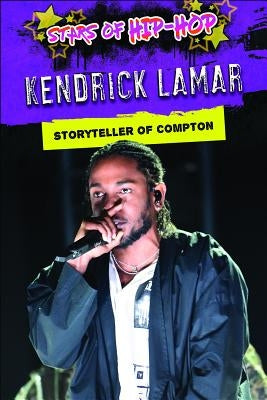 Kendrick Lamar: Storyteller of Compton by Shea, Therese M.
